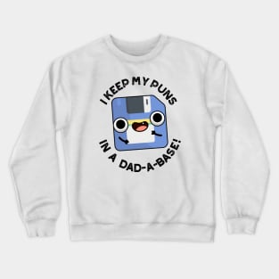 I Keep My Puns In A Dad-a-base Funny Dad Pun Crewneck Sweatshirt